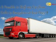Is It Possible to Shift my Car from Delhi to Bangalore at Best Price? car shifting in Delhi
