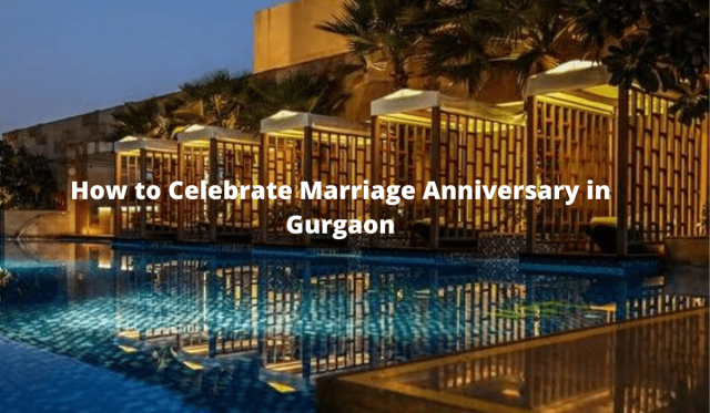 How to Celebrate Marriage Anniversary in Gurgaon