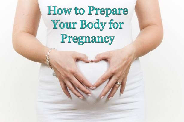 How to Prepare Your Body for Pregnancy: