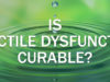 Is ED curable, or you need to carry that on for a lifetime ed curable
