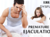 Premature Ejaculation and Erectile Dysfunction, What to Treat First Premature Ejaculation and Erectile Dysfunction