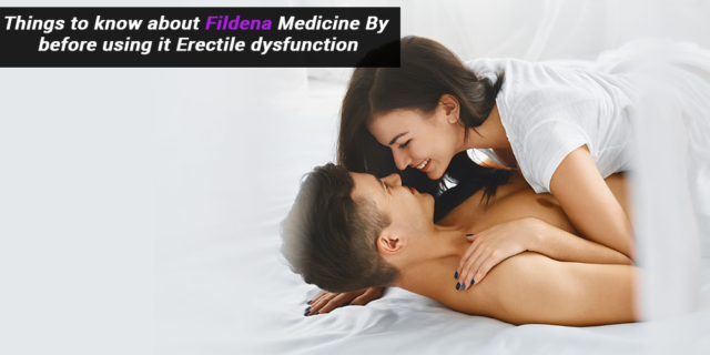 know about Fildena 100 Medicine By before using