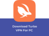Download And Install Turbo VPN For PC (Working Method) Download Turbo VPN For PC