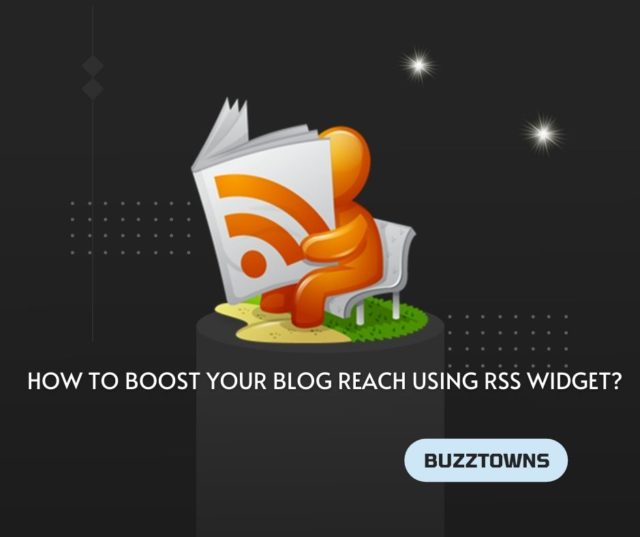 How to Boost Your Blog Reach Using RSS Widget