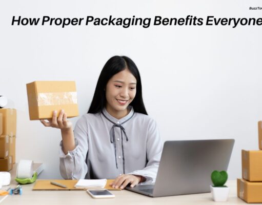 How Proper Packaging Benefits Everyone? How Proper Packaging Benefits Everyone