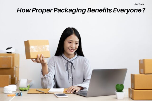 How Proper Packaging Benefits Everyone
