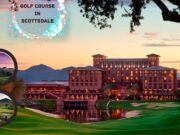 Pros of Buying a Property Near the Golf Course in Scottsdale Golf Course in Scottsdale