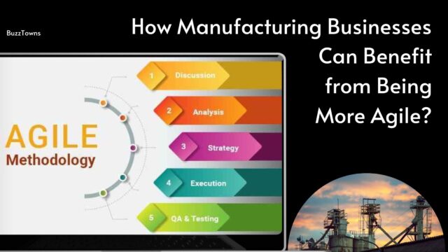How Manufacturing Businesses Can Benefit from Being More Agile