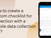 How to Create a Custom Checklist for Inspection with Mobile Data Collection Apps? Mobile Data Collection Apps