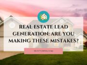 Real Estate Lead Generation: Are You Making These Mistakes? Real Estate Lead Generation