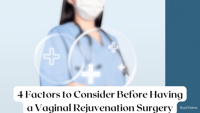 4 Factors to Consider Before Having a Vaginal Rejuvenation Surgery
