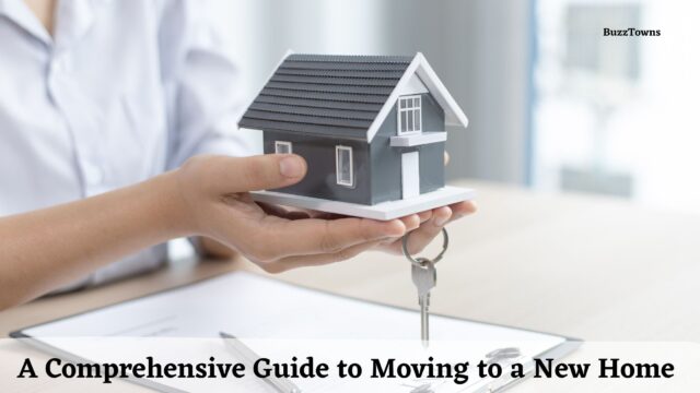 A Comprehensive Guide to Moving to a New Home