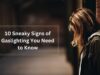 10 Sneaky Signs of Gaslighting You Need to Know 10 Sneaky Signs of Gaslighting You Need to Know