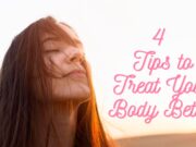 4 Tips to Treat Your Body Better 4 Tips to Treat Your Body Better
