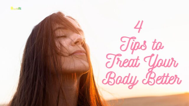 4 Tips to Treat Your Body Better