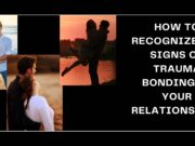 How to Recognize the Signs of Trauma Bonding in Your Relationship? How to Recognize the Signs of Trauma Bonding in Your Relationship