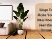Ways To Make Your New House Feel Like Home! Ways To Make Your New House Feel Like Home!