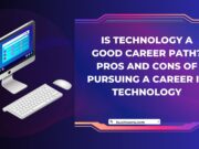 Is Technology a Good Career Path? Pros and Cons of Pursuing a Career in Technology Is Technology a Good Career Path Pros and Cons of Pursuing a Career in Technology