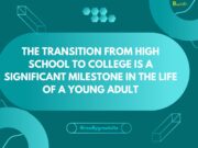 The Transition from High School to College is a Significant Milestone in the Life of a Young Adult The Transition from High School to College is a Significant Milestone in the Life of a Young Adult