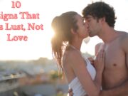 10 Signs That It’s Lust, Not Love 10 Signs That It's Lust, Not Love