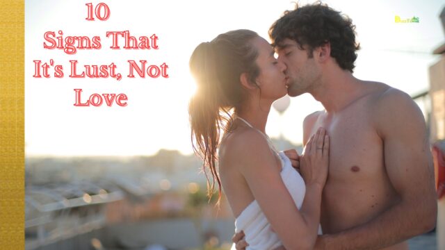 10 Signs That It's Lust, Not Love