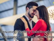Cultivating Healthy Relationships: Redefining Love and Connection Cultivating Healthy Relationships_ Redefining Love and Connection