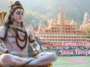 Famous Lord Shiva Temples in India: Sacred Abodes of the Divine Famous Lord Shiva Temples in India