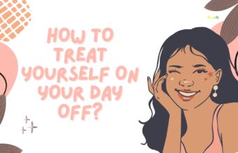How To Treat Yourself On Your Day Off? How To Treat Yourself On Your Day Off