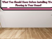 What You Should Know Before Installing Wood Flooring in Your Home? What You Should Know Before Installing Wood Flooring in Your Home