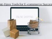 Must-Have Tools for E-commerce Success Must-Have Tools for E-commerce Success