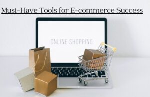 Must-Have Tools for E-commerce Success Must-Have Tools for E-commerce Success
