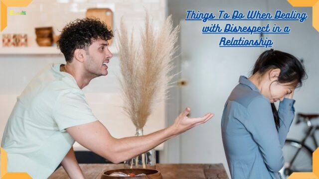 Things To Do When Dealing with Disrespect in a Relationship