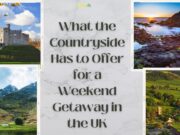 What the Countryside Has to Offer for a Weekend Getaway in the UK What the Countryside Has to Offer for a Weekend Getaway in the UK