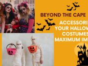 Beyond the Cape: Accessorizing Your Halloween Costumes for Maximum Impact Accessorizing Your Halloween Costumes for Maximum Impact