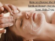 How to Choose the Right Medical Beauty Service for Your Skin Type? How to Choose the Right Medical Beauty Service for Your Skin Type