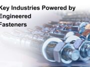 Bolting the World: 5 Key Industries Powered by Engineered Fasteners Key Industries Powered by Engineered Fasteners