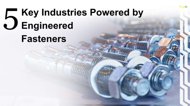 Key Industries Powered by Engineered Fasteners
