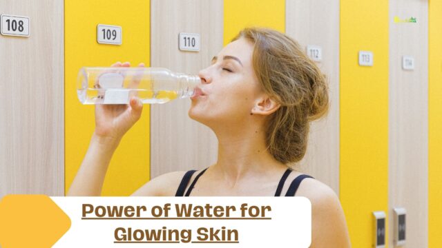 Power of Water for Glowing Skin