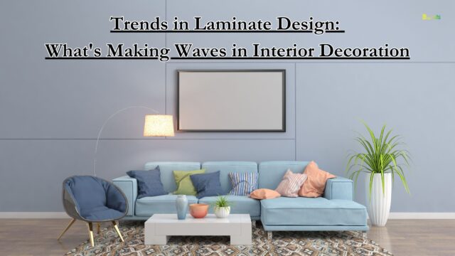 Trends in Laminate Design: What's Making Waves in Interior Decoration