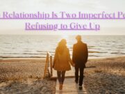 Essence of True Love: A True Relationship Is Two Imperfect People Refusing to Give Up – Tymoff True Relationship Is Two Imperfect People Refusing to Give Up