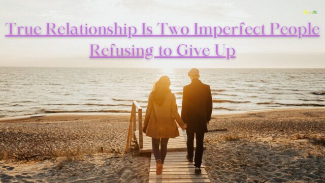 True Relationship Is Two Imperfect People Refusing to Give Up