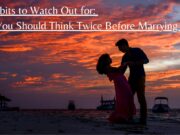 15 Habits to Watch Out for: Why You Should Think Twice Before Marrying Him 15 Habits to Watch Out for Why You Should Think Twice Before Marrying Him.jpg