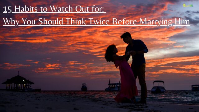 15 Habits to Watch Out for Why You Should Think Twice Before Marrying Him.jpg