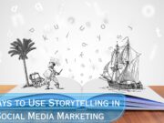 4 Ways to Use Storytelling in Social Media Marketing 4 Ways to Use Storytelling in Social Media Marketing
