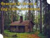 5 Reasons to Go on a Log Cabin Adventure Reasons to Go on a Log Cabin Adventure