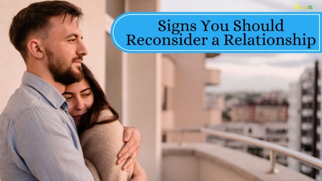 Signs You Should Reconsider a Relationship