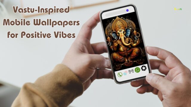 Vastu-Inspired Mobile Wallpapers for Positive Vibes