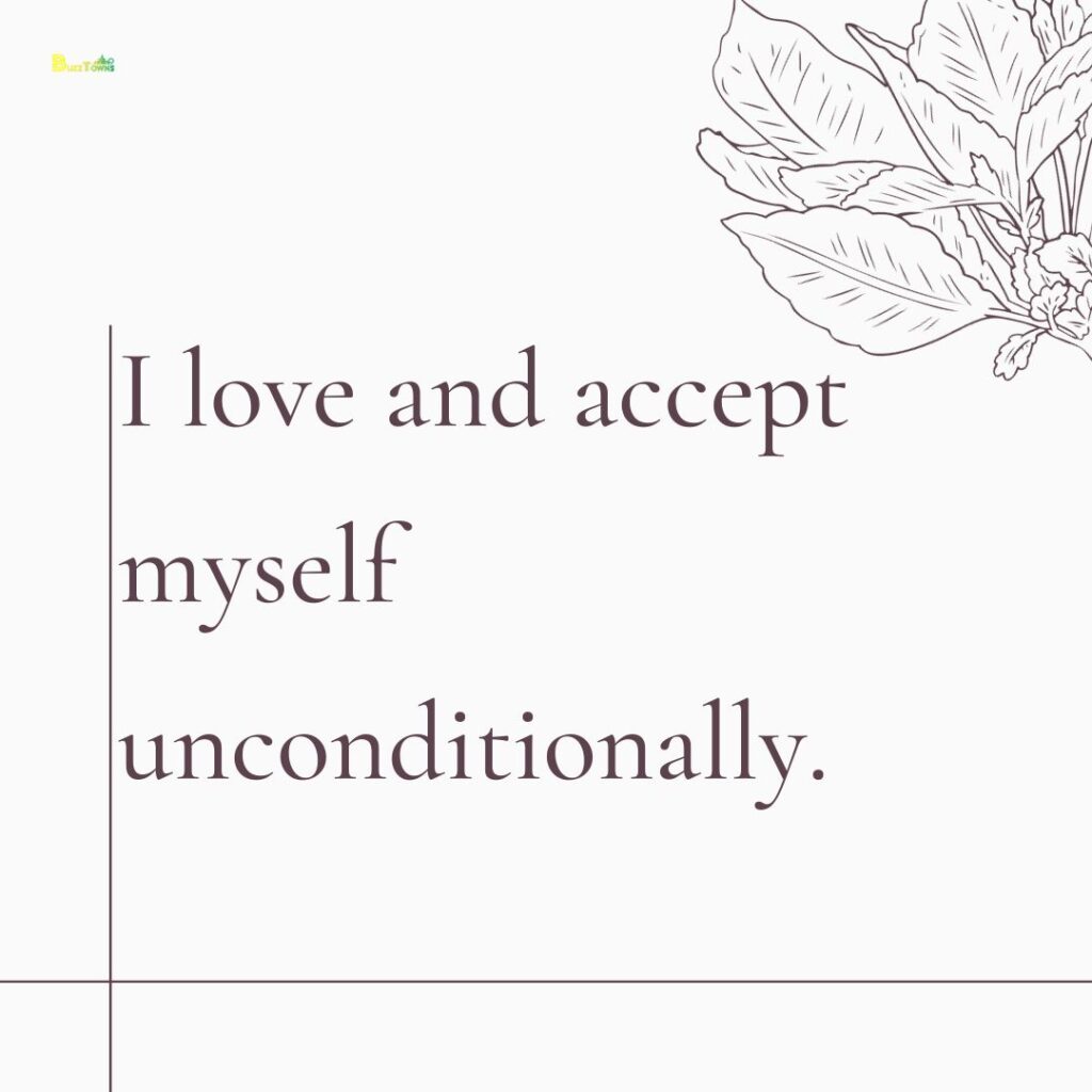 I love and accept myself unconditionally.