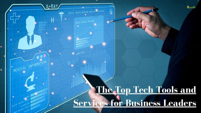 The Top Tech Tools and Services for Business Leaders The Top Tech Tools and Services for Business Leaders