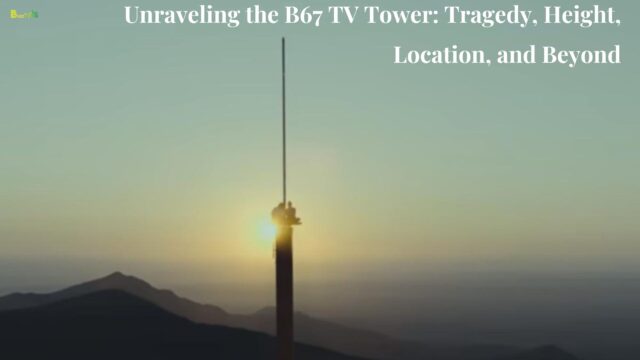 Unraveling the B67 TV Tower: Tragedy, Height, Location, and Beyond